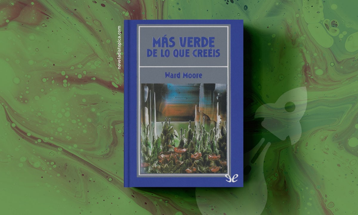 Portada del libro "Más verde de lo que creéis" de Ward Moore.