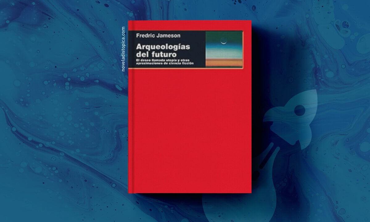 Arqueologías del futuro El deseo llamado utopía y otras aproximaciones de ciencia ficción fredic jameson