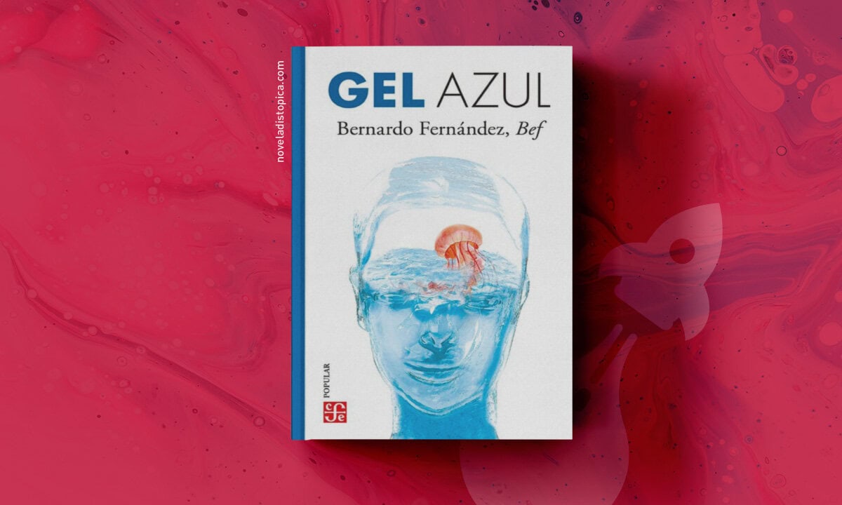 Portada de la novela de ciencia ficción y distopía Gel azul del autor mexicano Bernardo Fernández, Bef, con elementos de ciberpunk.