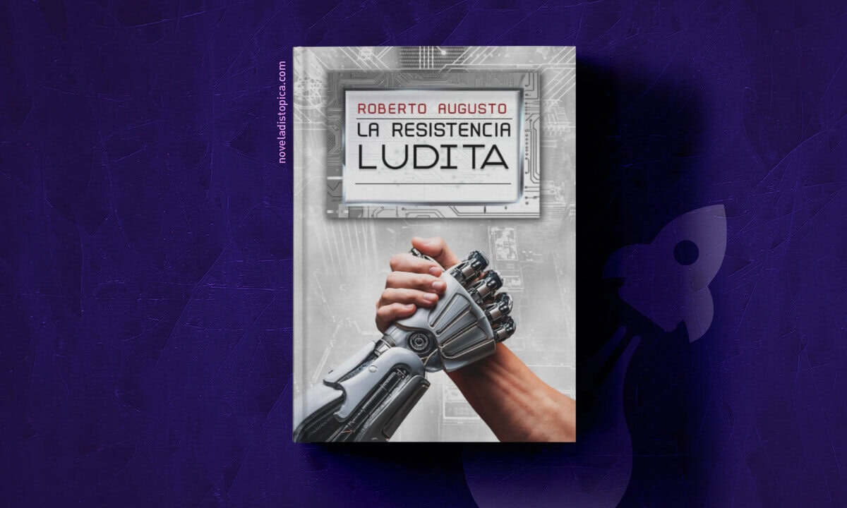 Portada del libro La resistencia ludita de Roberto Augusto, novela de ciencia ficción especulativa sobre el impacto de la IA y la automatización en la sociedad.