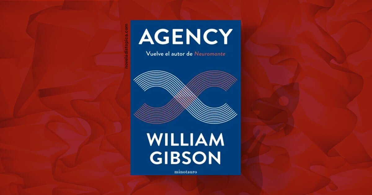 Portada de Agency de William Gibson, novela de ciencia ficción sobre IA y futuros alternativos