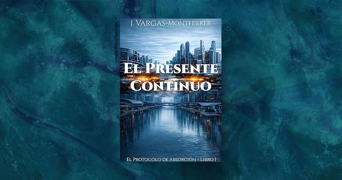 Portada de El Presente Continuo de J. Vargas-Montferrer, distopía sobre control administrado