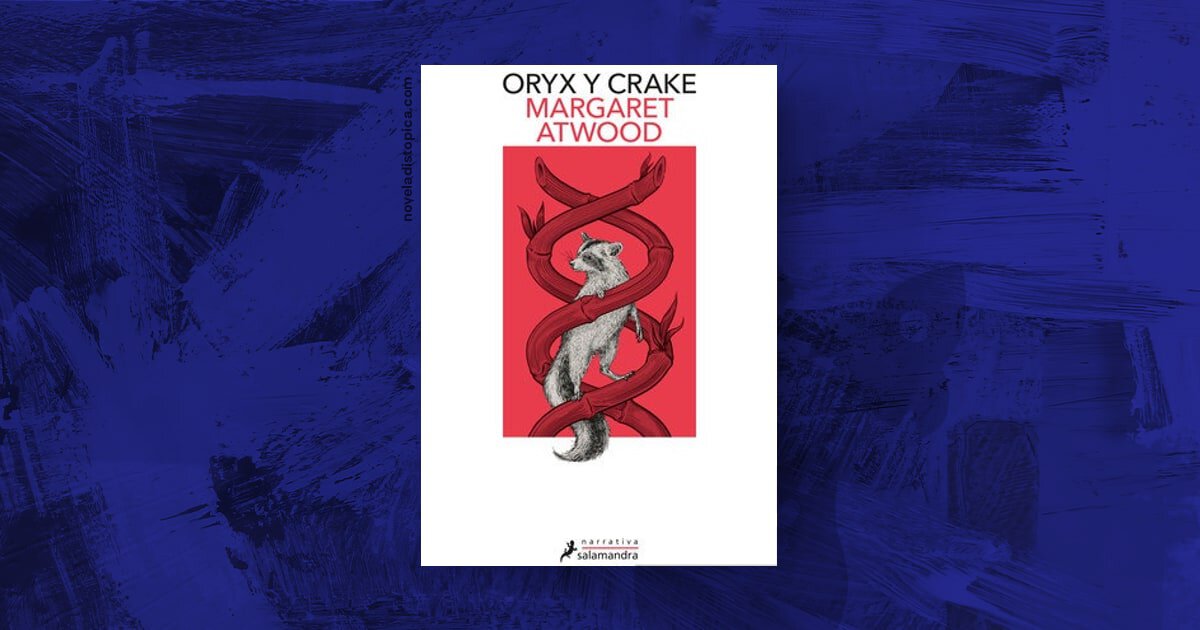Portada de Oryx y Crake de Margaret Atwood, distopía sobre ingeniería genética y colapso